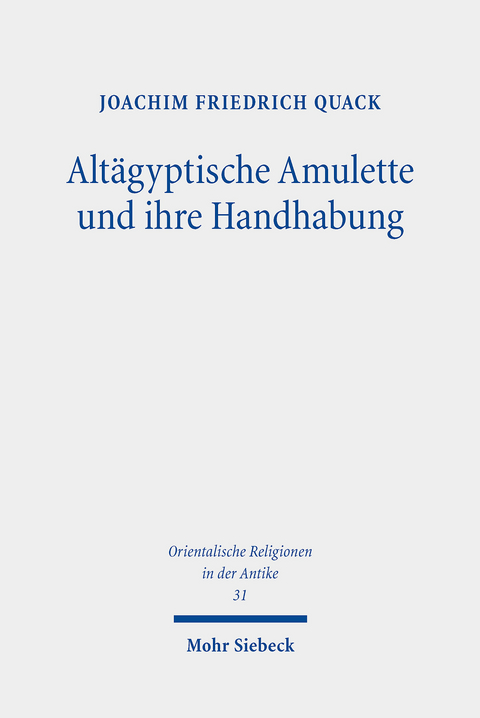 Altägyptische Amulette und ihre Handhabung -  Joachim Friedrich Quack