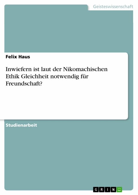 Inwiefern ist laut der Nikomachischen Ethik Gleichheit notwendig für Freundschaft? - Felix Haus