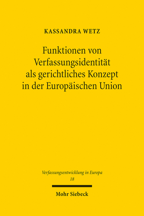 Funktionen von Verfassungsidentität als gerichtliches Konzept in der Europäischen Union -  Kassandra Wetz