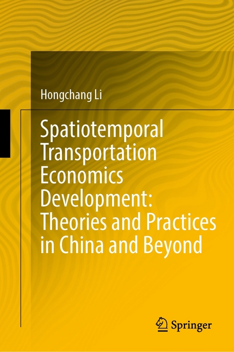 Spatiotemporal Transportation Economics Development: Theories and Practices in China and Beyond - Hongchang Li