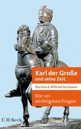 Die 101 wichtigsten Fragen - Karl der Große und seine Zeit - Martina Hartmann, Wilfried Hartmann