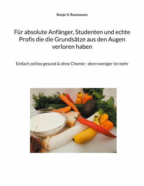 Für absolute Anfänger, Studenten und echte Profis die die Grundsätze aus den Augen verloren haben - Ronja-V. Rasmussen