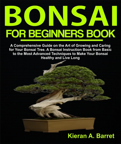 Bonsai for Beginners Book - Kieran A. Barret