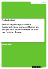 Entwicklung einer generischen Beratungsleistung zur Identifikation und Analyse des Kundenverhaltens auf Basis der Customer Journey - Florian Rudhart