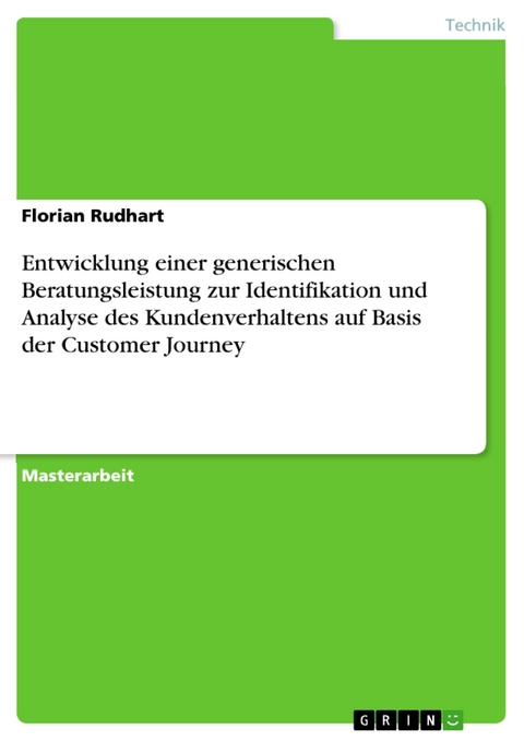 Entwicklung einer generischen Beratungsleistung zur Identifikation und Analyse des Kundenverhaltens auf Basis der Customer Journey - Florian Rudhart