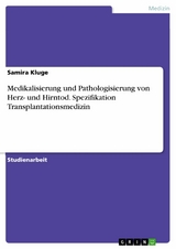 Medikalisierung und Pathologisierung von Herz- und Hirntod. Spezifikation Transplantationsmedizin - Samira Kluge