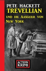 Trevellian und die Aasgeier von New York: Action Krimi - Pete Hackett