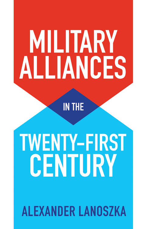 Military Alliances in the Twenty-First Century - Alexander Lanoszka