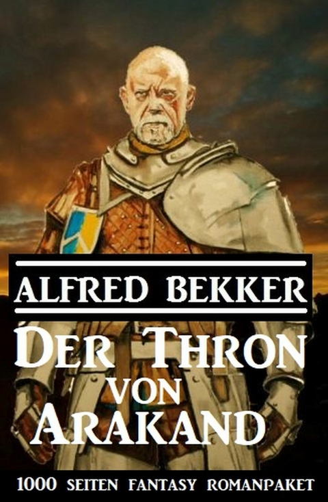 Der Thron von Arakand: 1000 Seiten Fantasy Romanpaket -  Alfred Bekker