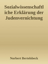 Sozialwissenschaftliche Erklärung der Judenvernichtung - Norbert Bertelsbeck