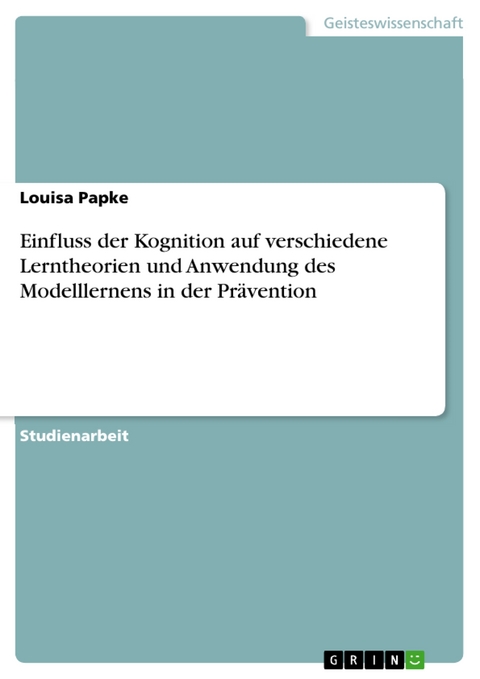 Einfluss der Kognition auf verschiedene Lerntheorien und Anwendung des Modelllernens in der Prävention - Louisa Papke