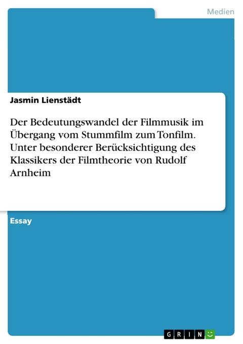 Der Bedeutungswandel der Filmmusik im Übergang vom Stummfilm zum Tonfilm. Unter besonderer Berücksichtigung des Klassikers der Filmtheorie von Rudolf Arnheim - Jasmin Lienstädt