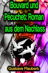 Bouvard und Pécuchet: Roman aus dem Nachlass - Gustave Flaubert