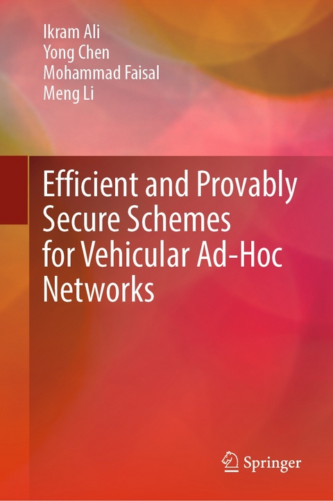 Efficient and Provably Secure Schemes for Vehicular Ad-Hoc Networks - Ikram Ali, Yong Chen, Mohammad Faisal, Meng Li