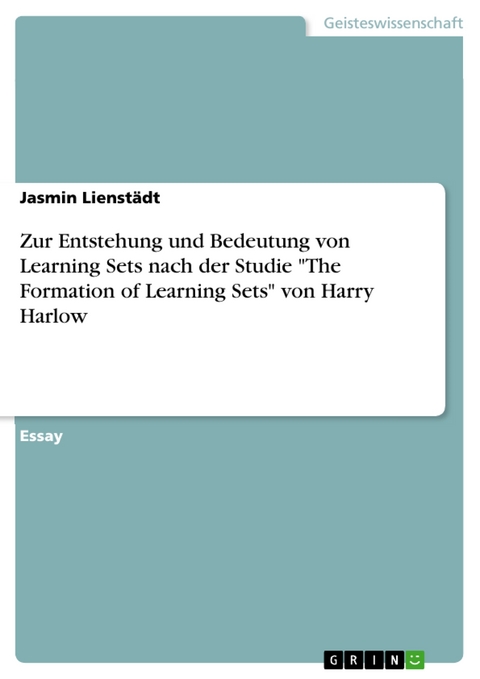 Zur Entstehung und Bedeutung von Learning Sets nach der Studie "The Formation of Learning Sets" von Harry Harlow - Jasmin Lienstädt