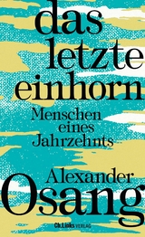 Das letzte Einhorn - Alexander Osang