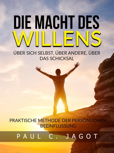 Die Macht des Willens  - Über sich selbst, über andere, über das schicksal (Übersetzt) - Paul C. Jagot