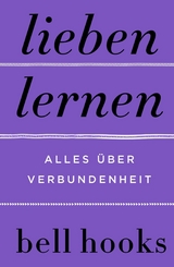 Lieben lernen. Alles über Verbundenheit - Bell Hooks