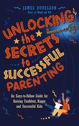 Unlocking the Secrets to Successful Parenting - James Dudelson