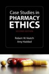 Case Studies in Pharmacy Ethics - Veatch, Robert; Haddad, Amy