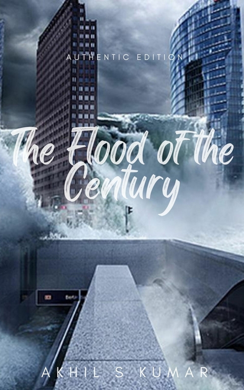 The Flood of the Century - Akhil S Kumar