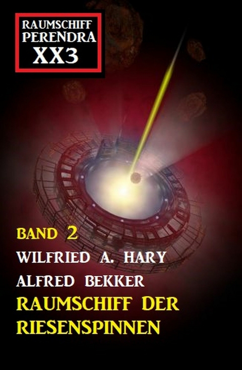 Raumschiff der Riesenspinnen: Raumschiff Perendra XX3 - Band 2 -  Wilfried A. Hary,  Alfred Bekker