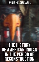 The History of American Indian in the Period of Reconstruction - Annie Heloise Abel