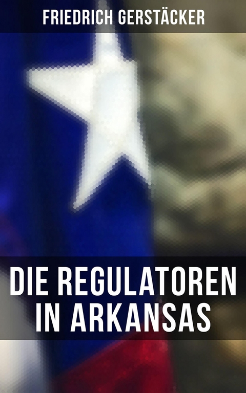 Die Regulatoren in Arkansas - Friedrich Gerstäcker