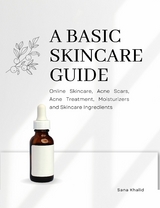 A Basic Skincare Guide: Online Skincare, Acne Scars, Acne Treatment, Moisturizers and Skincare Ingredients - Sana Khalid