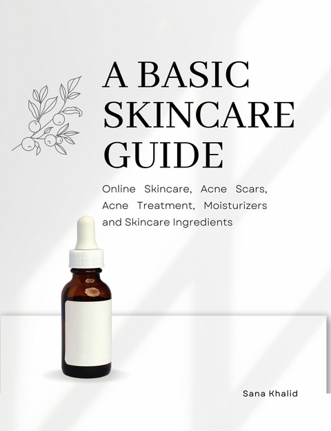 A Basic Skincare Guide: Online Skincare, Acne Scars, Acne Treatment, Moisturizers and Skincare Ingredients - Sana Khalid