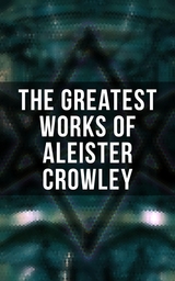 The Greatest Works of Aleister Crowley - Aleister Crowley, S. L. MacGregor Mathers, Mary d'Este Sturges