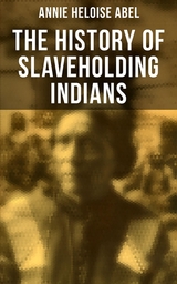 The History of Slaveholding Indians - Annie Heloise Abel