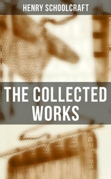 The Collected Works - Henry Schoolcraft