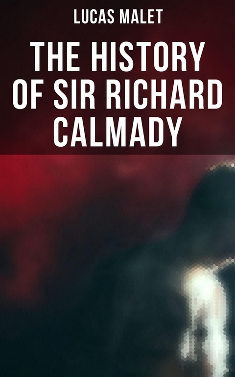 The History of Sir Richard Calmady - Lucas Malet