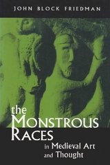 The Monstrous Races in Medieval Art and Thought - Friedman, John B.