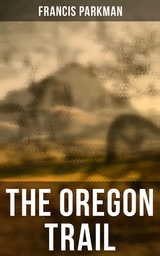 The Oregon Trail - Francis Parkman