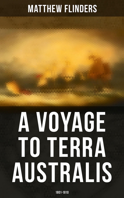 A Voyage to Terra Australis: 1801-1810 - Matthew Flinders