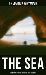 THE SEA - Its Stirring Story of Adventure, Peril & Heroism - Frederick Whymper