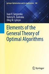 Elements of the General Theory of Optimal Algorithms - Ivan V. Sergienko, Valeriy K. Zadiraka, Oleg M. Lytvyn