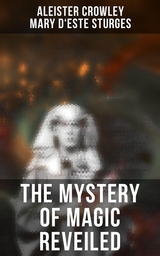 The Mystery of Magic Reveiled - Aleister Crowley, Mary d'Este Sturges