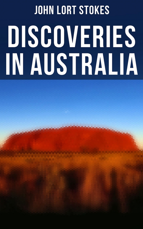 Discoveries in Australia - John Lort Stokes