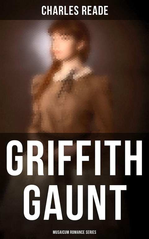 Griffith Gaunt (Musaicum Romance Series) - Charles Reade