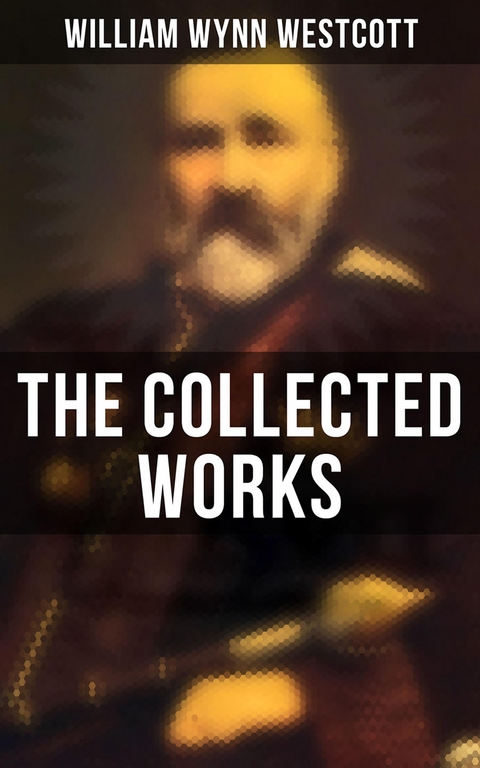 The Collected Works - William Wynn Westcott