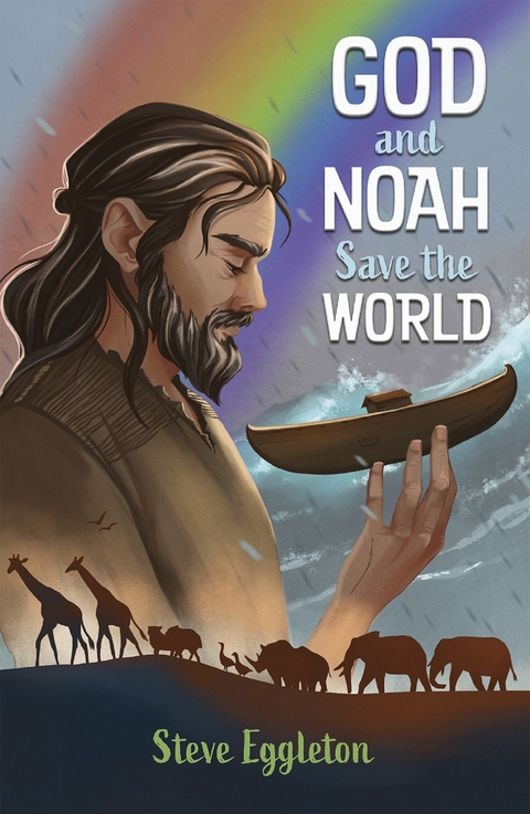 God and Noah Save the World -  Steve Eggleton