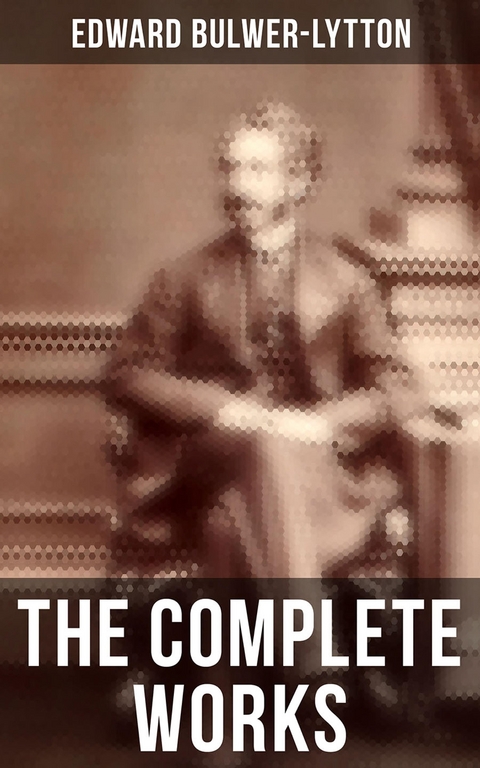 The Complete Works - Edward Bulwer-Lytton