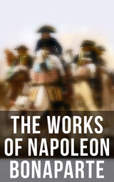 The Works of Napoleon Bonaparte - Napoleon Bonaparte, Louis Antoine Fauvelet De Bourrienne, Ida M. Tarbell, Charles Downer Hazen