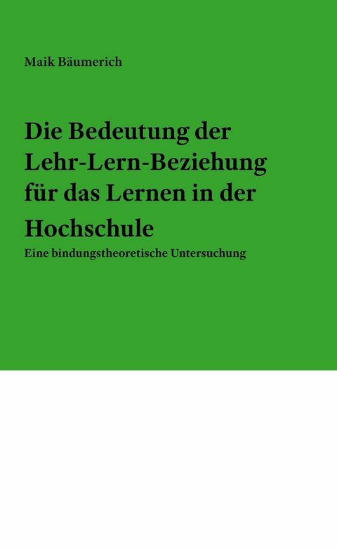 Die Bedeutung der Lehr-Lern-Beziehung für das Lernen in der Hochschule -  Maik Bäumerich