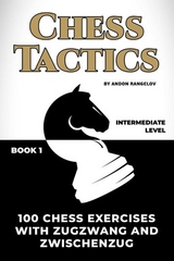 100 Chess Exercises with Zugzwang and Zwischenzug - Andon Rangelov