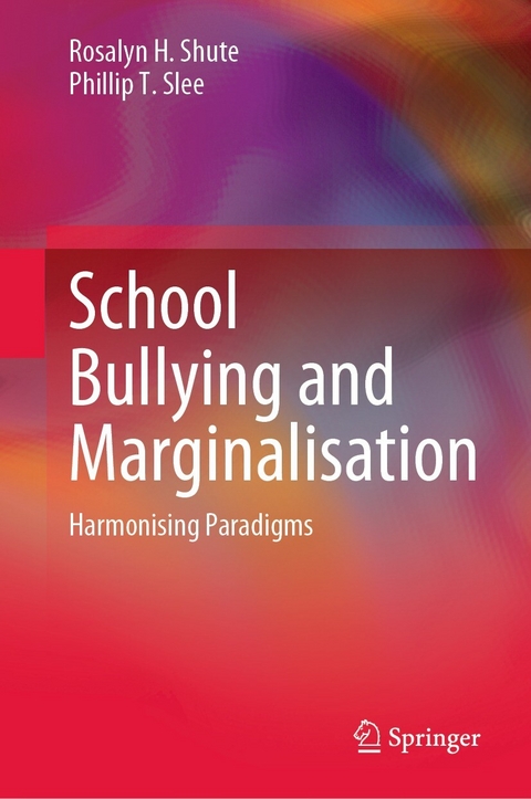 School Bullying and Marginalisation - Rosalyn H. Shute, Phillip T. Slee