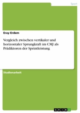 Vergleich zwischen vertikaler und horizontaler Sprungkraft im CMJ als Prädiktoren der Sprintleistung - Eray Erdem